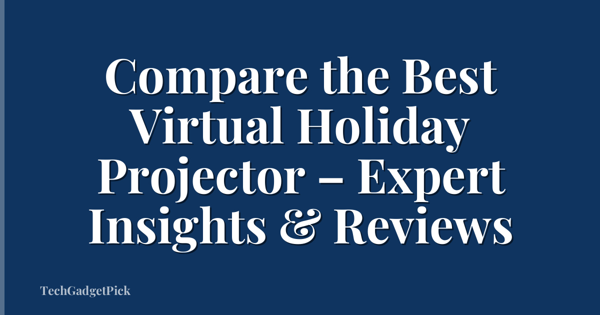 Compare the Best Virtual Holiday Projector – Expert Insights & Reviews