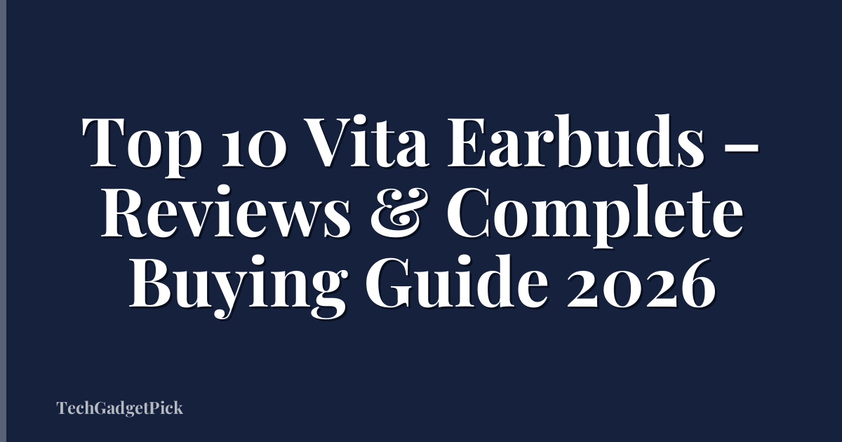 Top 10 Vita Earbuds – Reviews & Complete Buying Guide 2026
