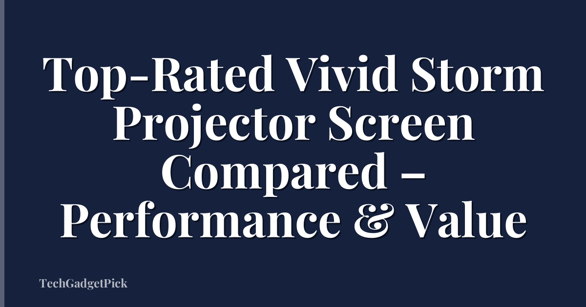 Top-Rated Vivid Storm Projector Screen Compared – Performance & Value