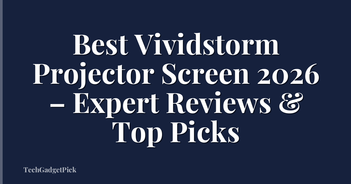 Best Vividstorm Projector Screen 2026 – Expert Reviews & Top Picks