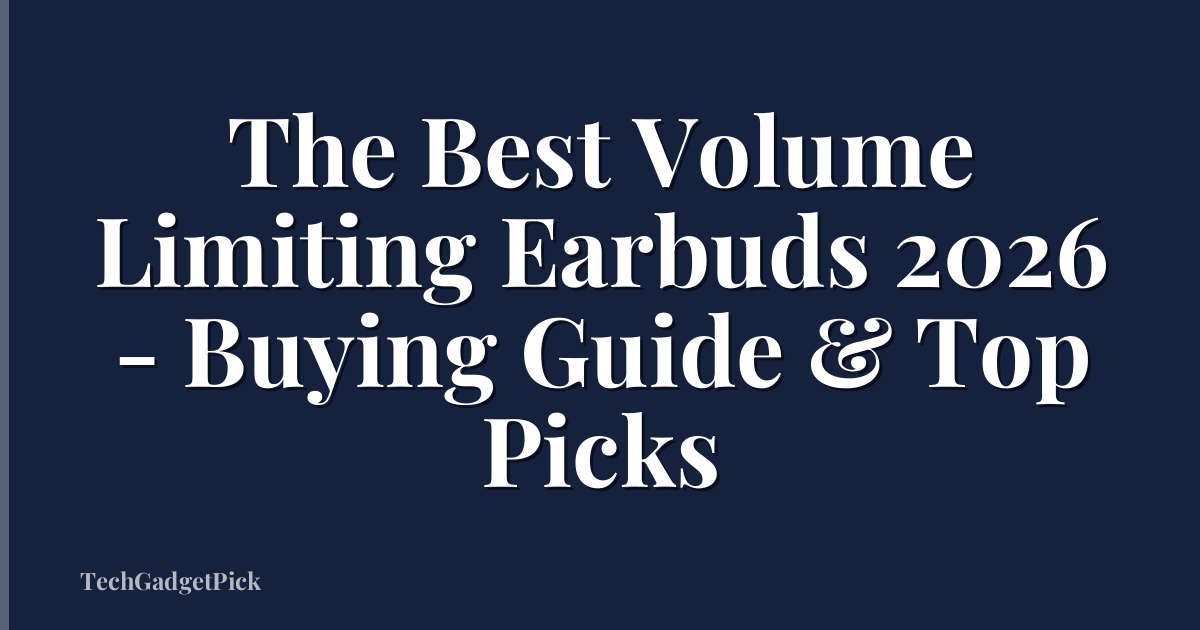The Best Volume Limiting Earbuds 2026 - Buying Guide & Top Picks
