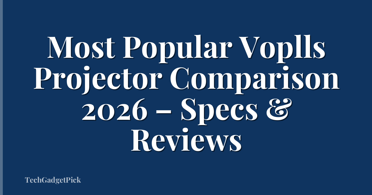Most Popular Voplls Projector Comparison 2026 – Specs & Reviews