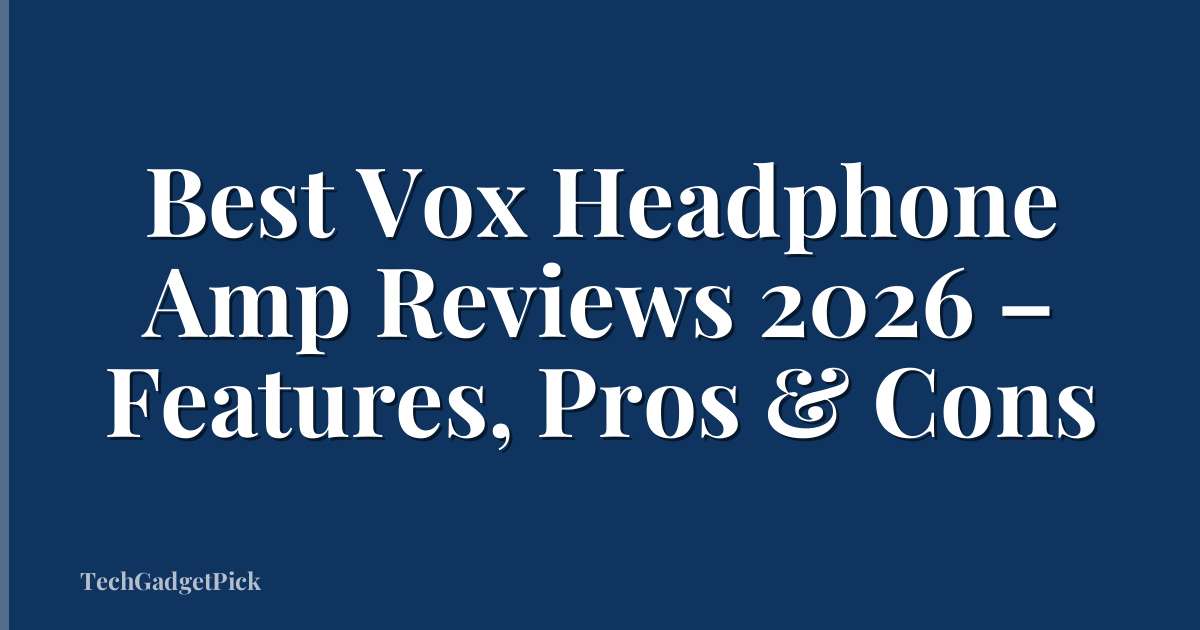 Best Vox Headphone Amp Reviews 2026 – Features, Pros & Cons