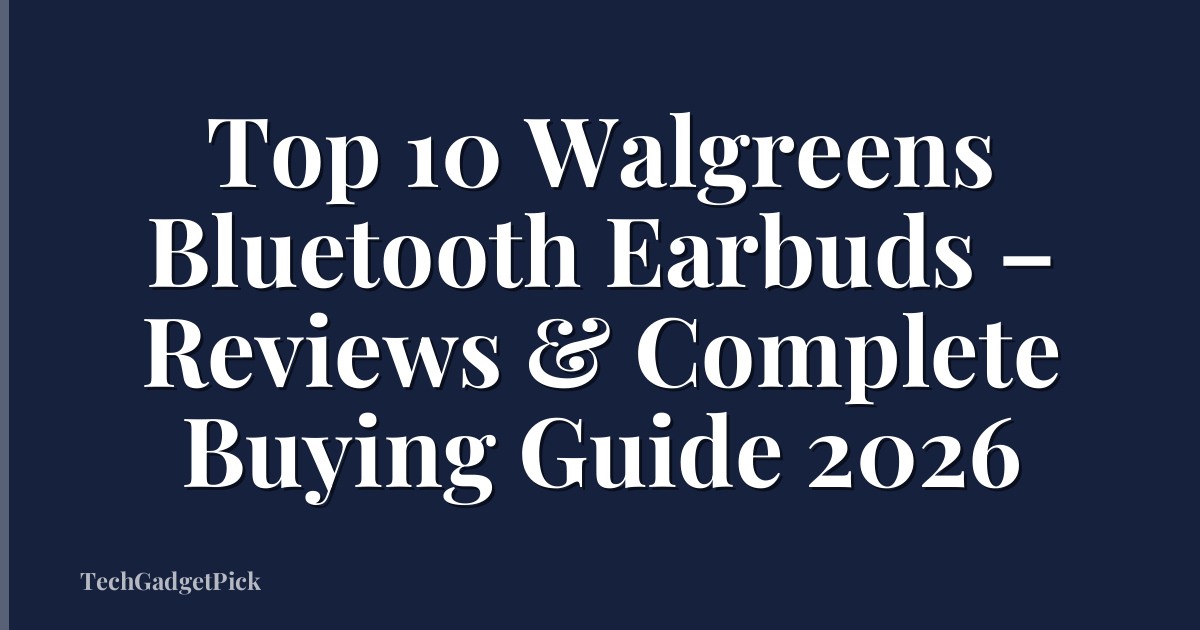 Top 10 Walgreens Bluetooth Earbuds – Reviews & Complete Buying Guide 2026