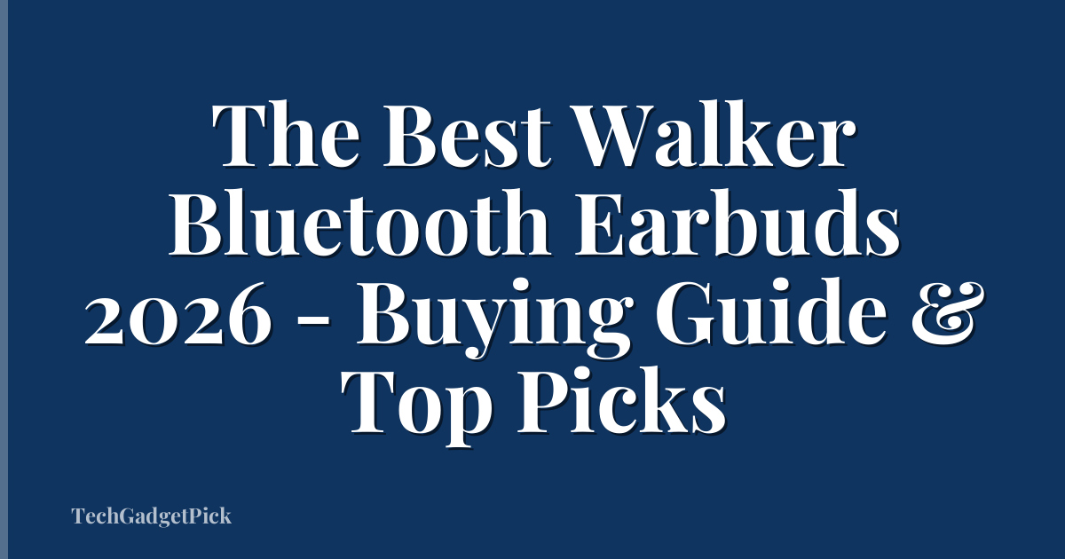 The Best Walker Bluetooth Earbuds 2026 - Buying Guide & Top Picks