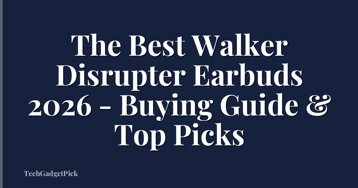 The Best Walker Disrupter Earbuds 2026 - Buying Guide & Top Picks