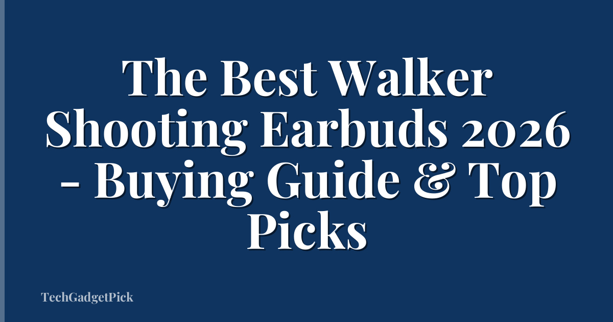 The Best Walker Shooting Earbuds 2026 - Buying Guide & Top Picks