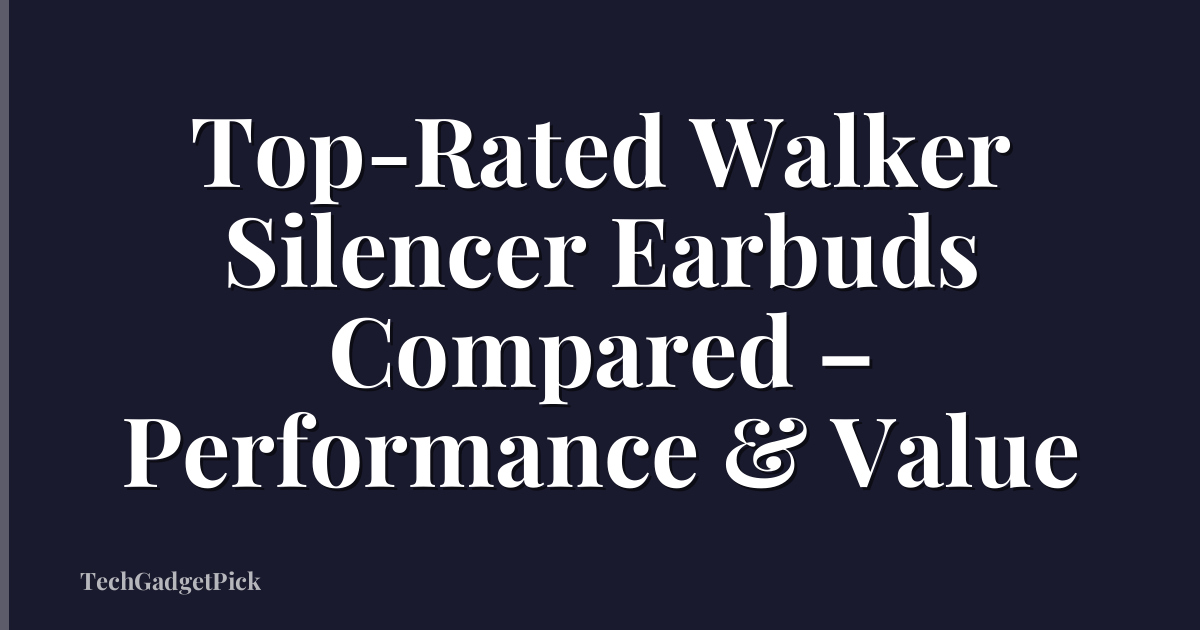 Top-Rated Walker Silencer Earbuds Compared – Performance & Value