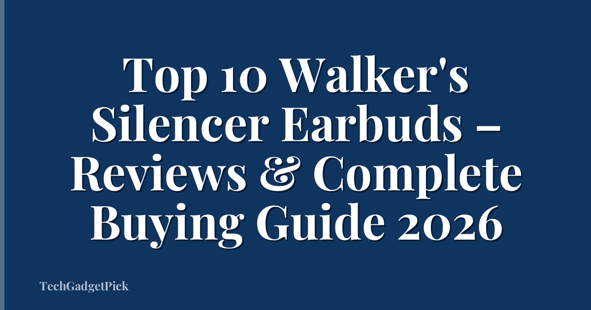 Top 10 Walker's Silencer Earbuds – Reviews & Complete Buying Guide 2026