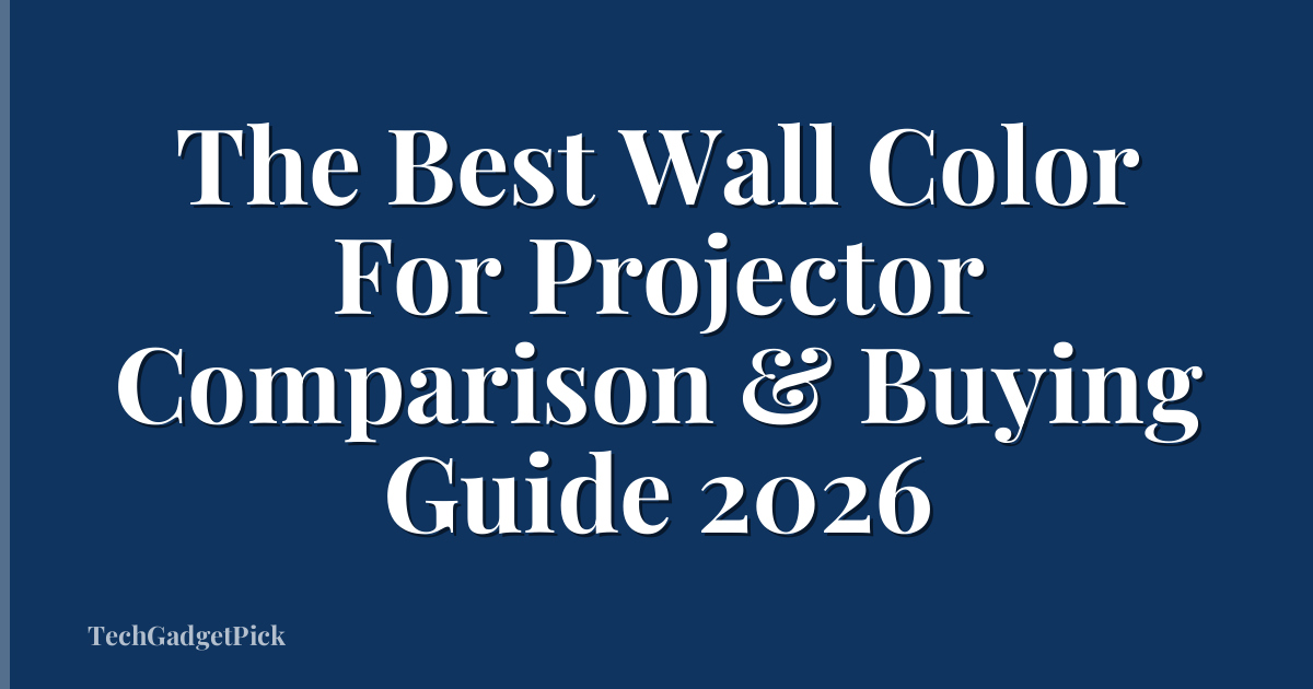 The Best Wall Color For Projector Comparison & Buying Guide 2026