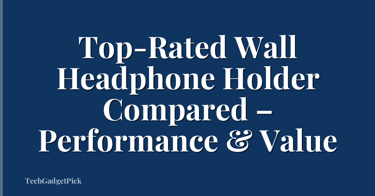 Top-Rated Wall Headphone Holder Compared – Performance & Value
