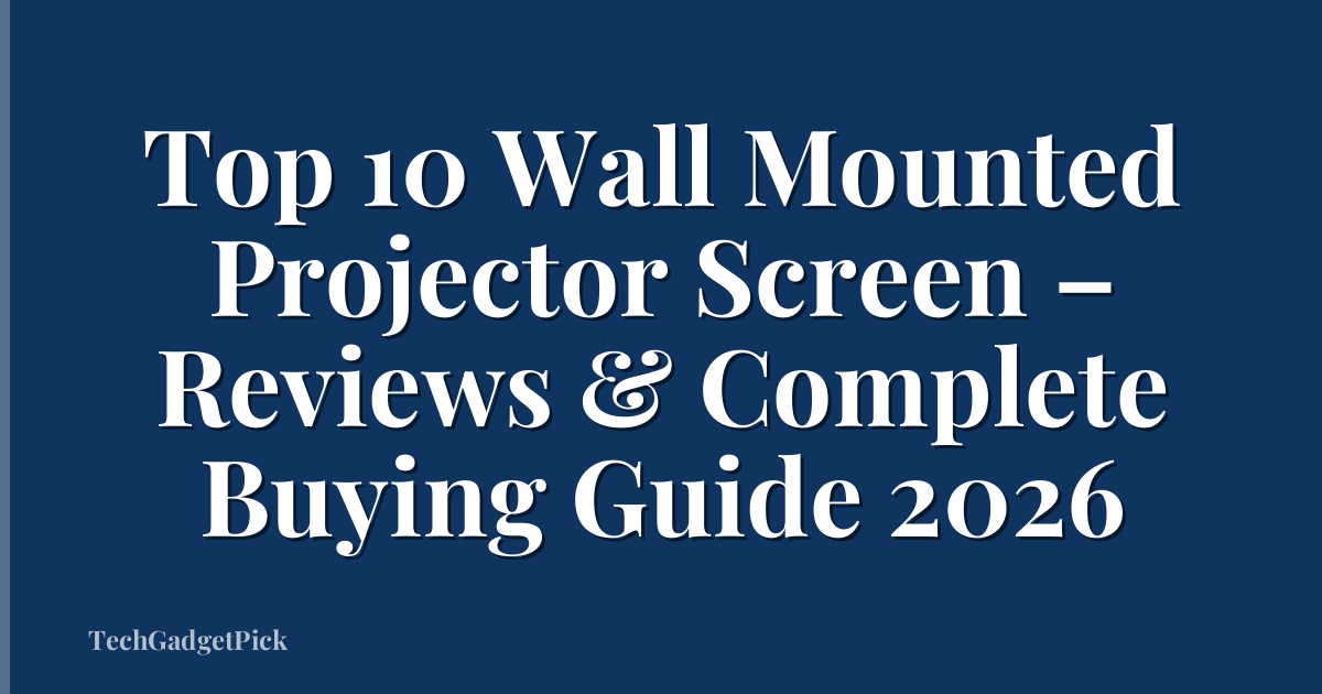 Top 10 Wall Mounted Projector Screen – Reviews & Complete Buying Guide 2026
