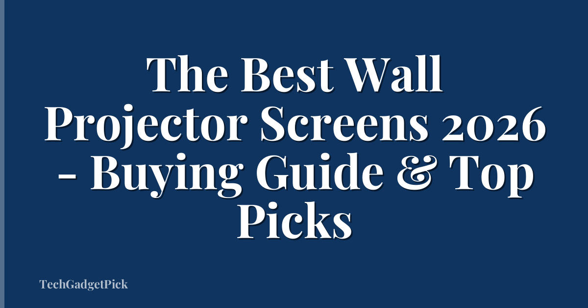 The Best Wall Projector Screens 2026 - Buying Guide & Top Picks