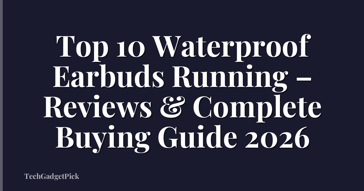 Top 10 Waterproof Earbuds Running – Reviews & Complete Buying Guide 2026