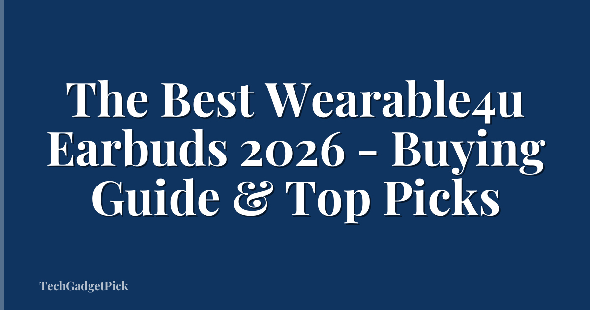 The Best Wearable4u Earbuds 2026 - Buying Guide & Top Picks