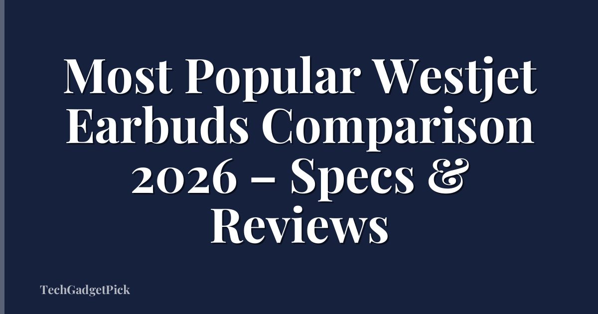 Most Popular Westjet Earbuds Comparison 2026 – Specs & Reviews