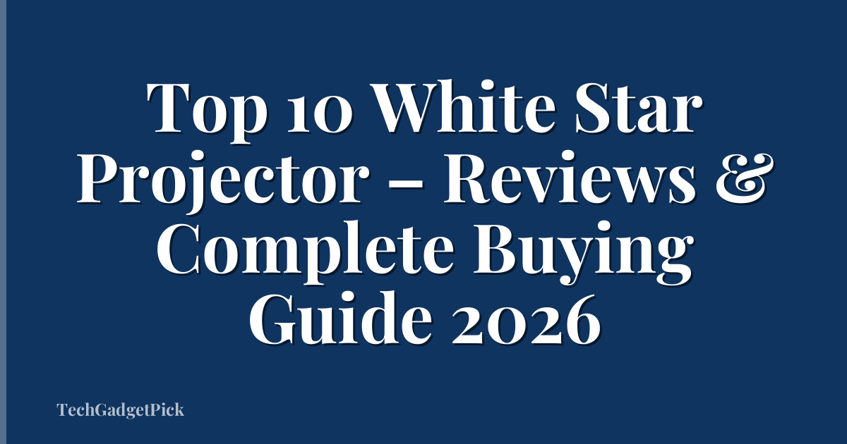 Top 10 White Star Projector – Reviews & Complete Buying Guide 2026