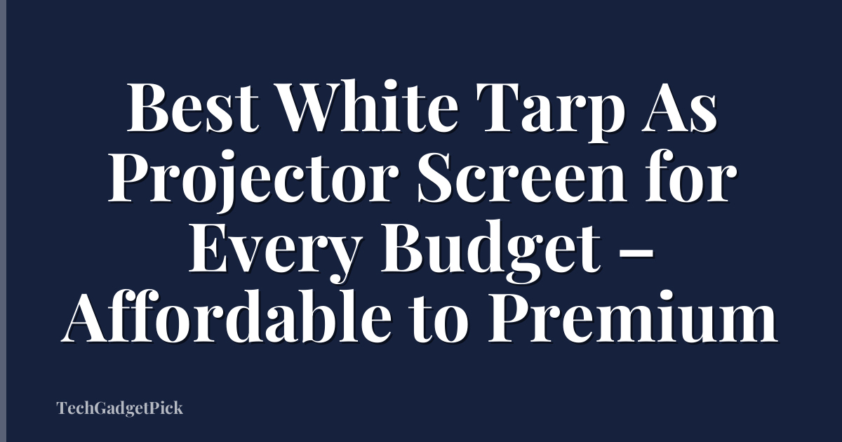 Best White Tarp As Projector Screen for Every Budget – Affordable to Premium