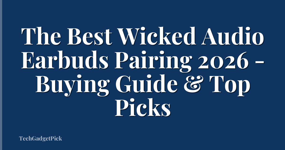 The Best Wicked Audio Earbuds Pairing 2026 - Buying Guide & Top Picks