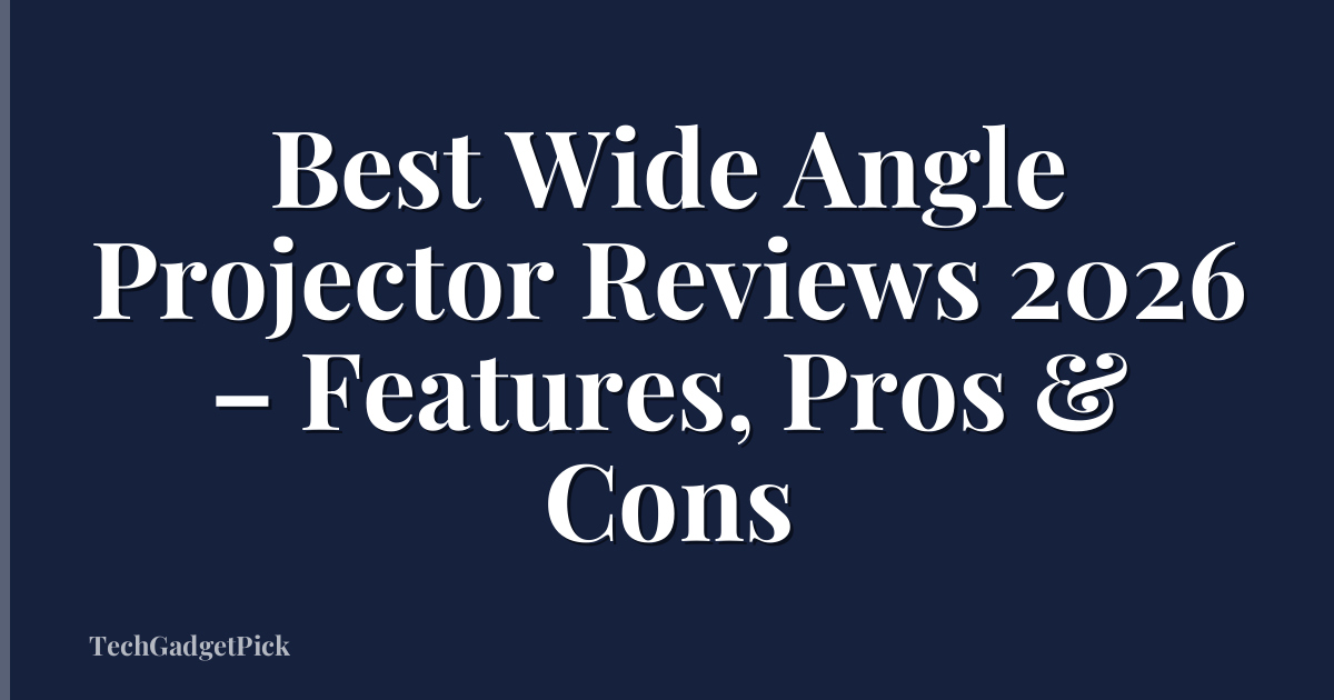 Best Wide Angle Projector Reviews 2026 – Features, Pros & Cons