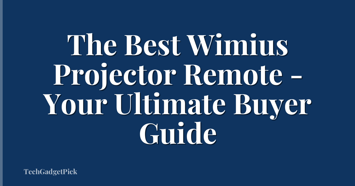 The Best Wimius Projector Remote - Your Ultimate Buyer Guide