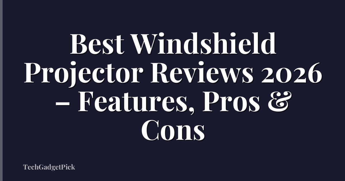 Best Windshield Projector Reviews 2026 – Features, Pros & Cons