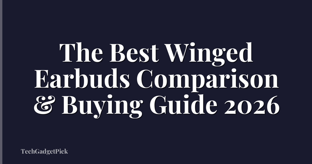 The Best Winged Earbuds Comparison & Buying Guide 2026