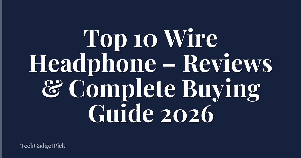 Top 10 Wire Headphone – Reviews & Complete Buying Guide 2026