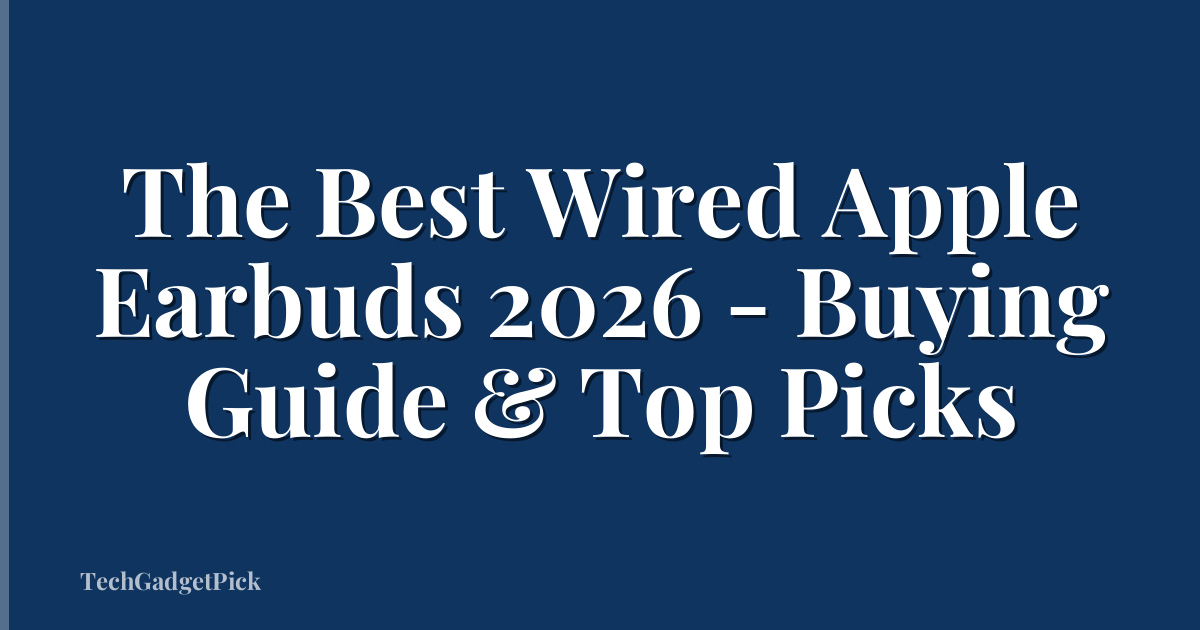 The Best Wired Apple Earbuds 2026 - Buying Guide & Top Picks