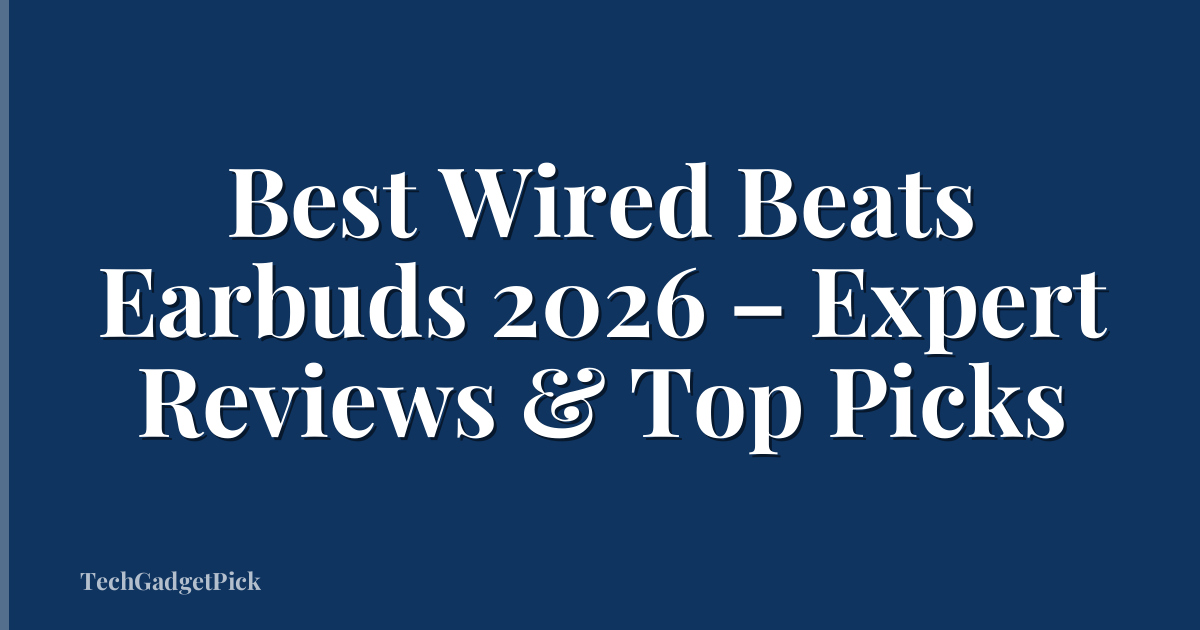 Best Wired Beats Earbuds 2026 – Expert Reviews & Top Picks