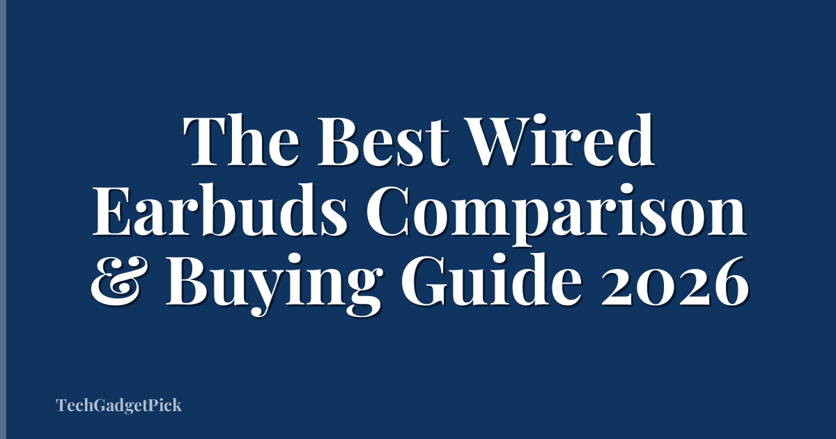 The Best Wired Earbuds Comparison & Buying Guide 2026