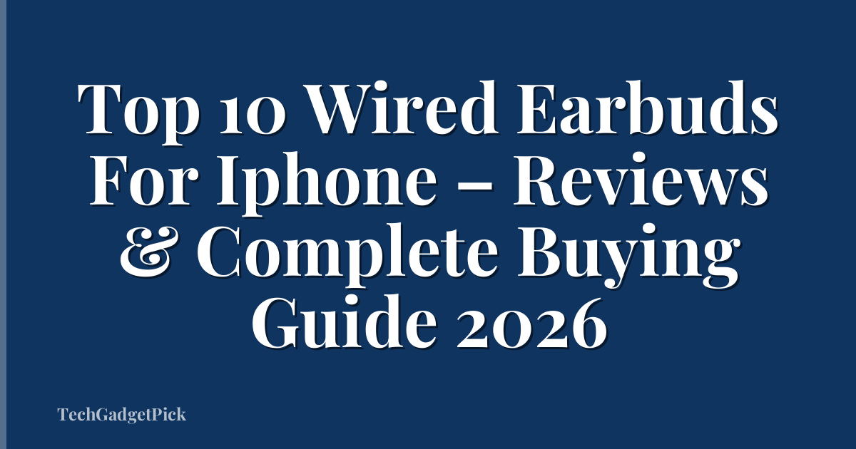 Top 10 Wired Earbuds For Iphone – Reviews & Complete Buying Guide 2026