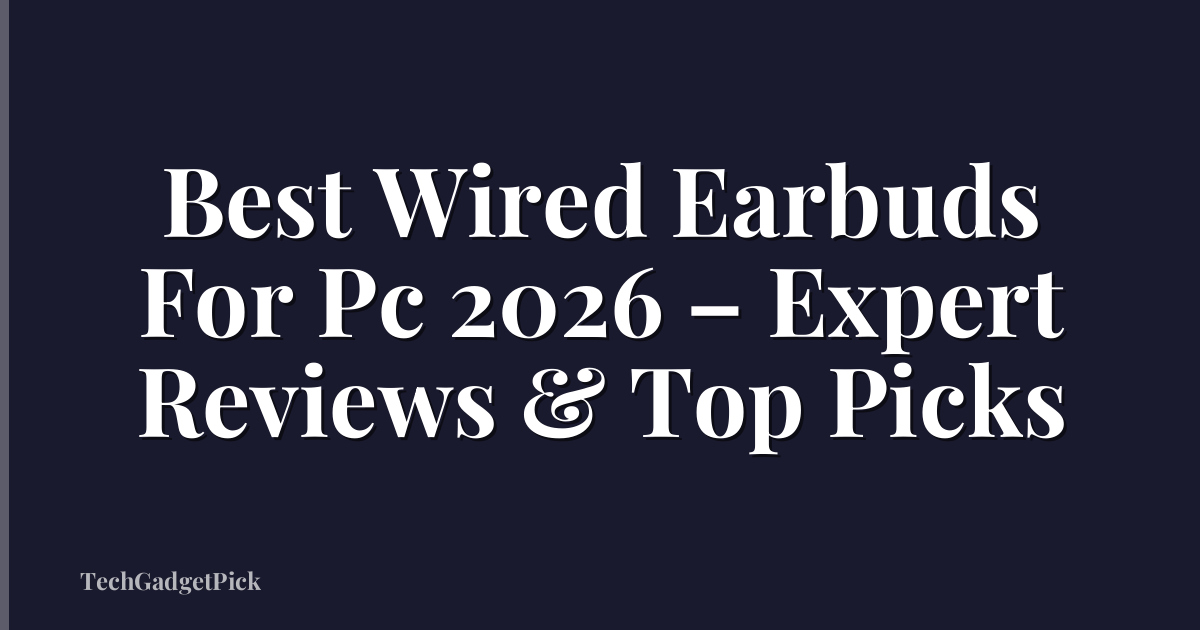 Best Wired Earbuds For Pc 2026 – Expert Reviews & Top Picks
