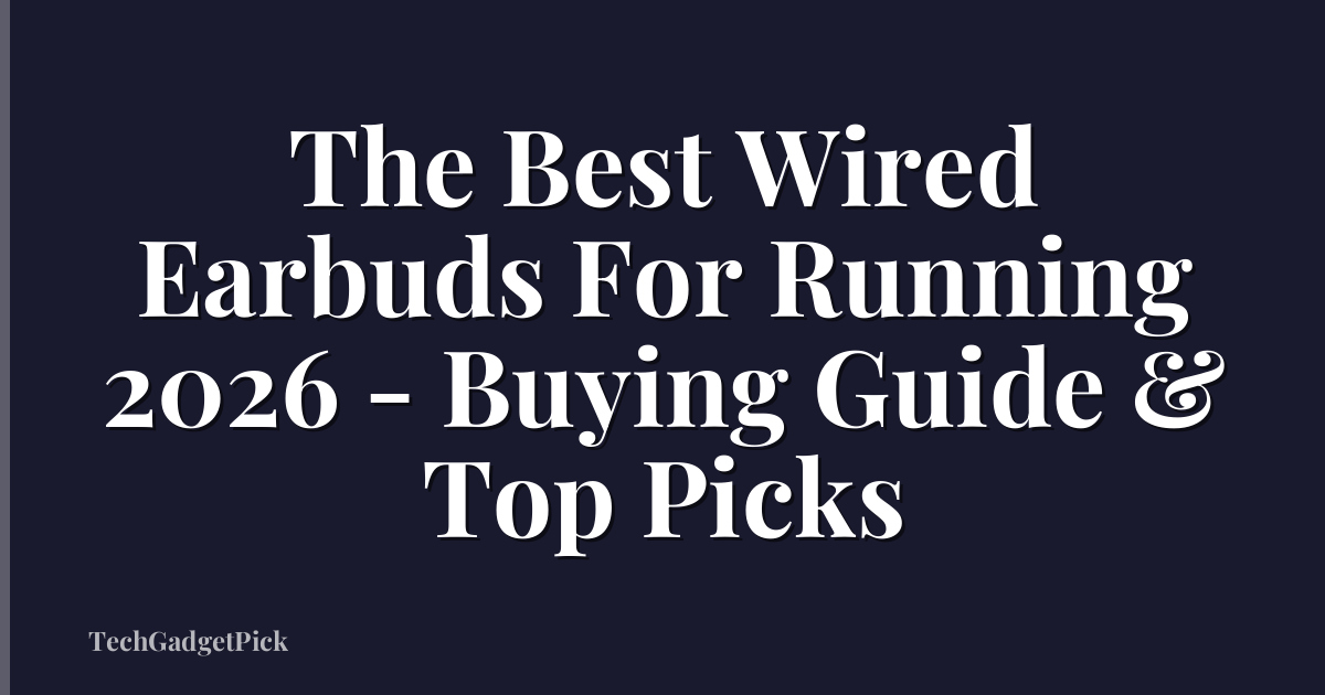 The Best Wired Earbuds For Running 2026 - Buying Guide & Top Picks