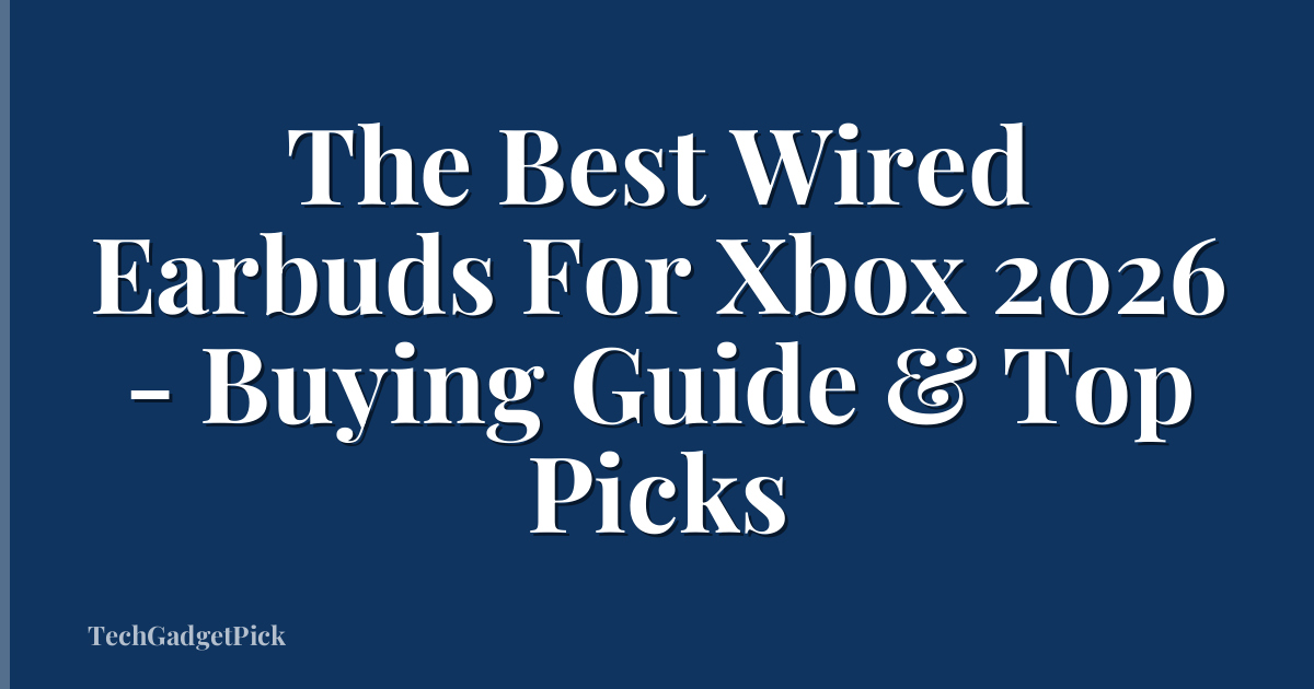 The Best Wired Earbuds For Xbox 2026 - Buying Guide & Top Picks