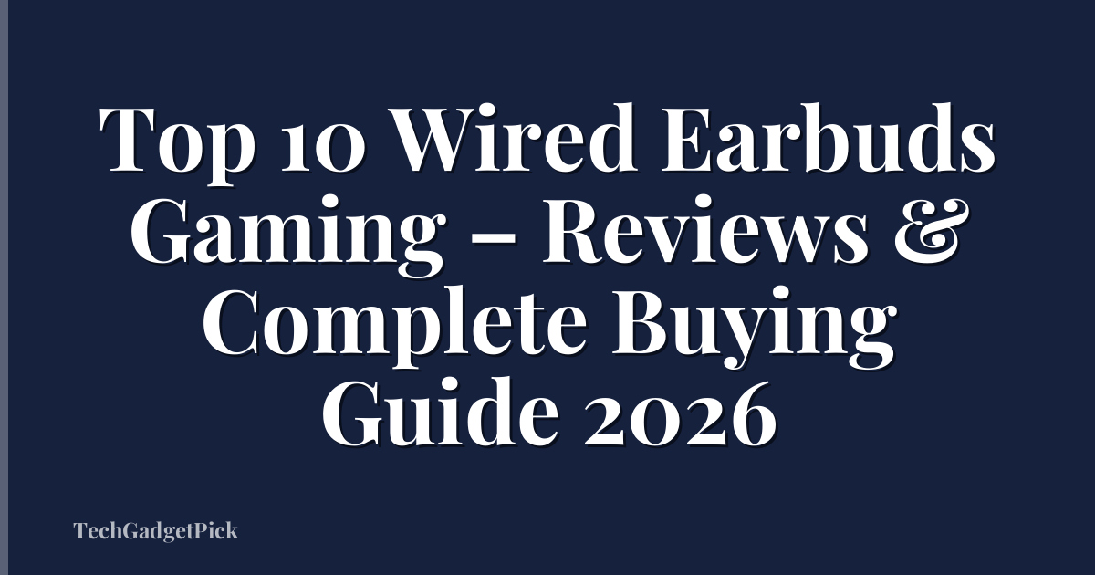Top 10 Wired Earbuds Gaming – Reviews & Complete Buying Guide 2026