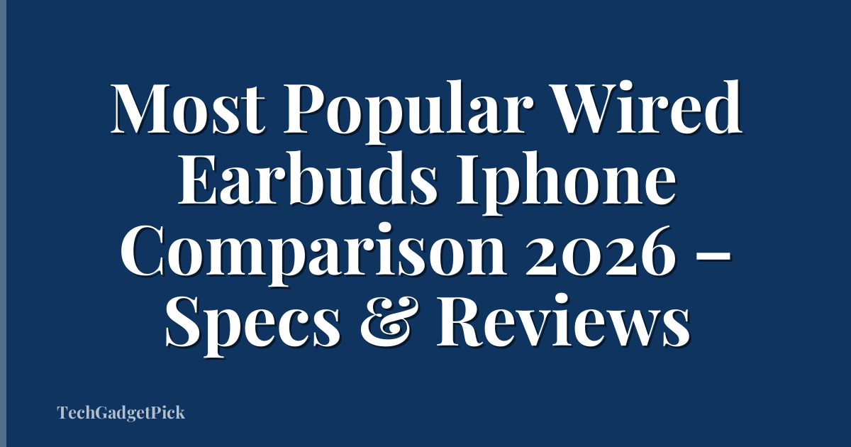 Most Popular Wired Earbuds Iphone Comparison 2026 – Specs & Reviews