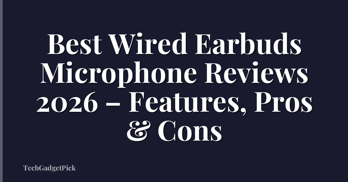 Best Wired Earbuds Microphone Reviews 2026 – Features, Pros & Cons