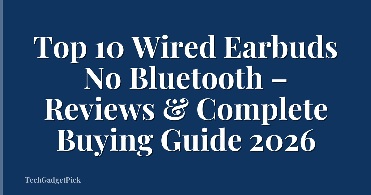 Top 10 Wired Earbuds No Bluetooth – Reviews & Complete Buying Guide 2026