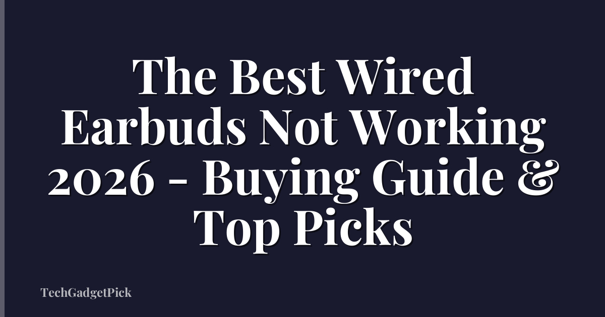 The Best Wired Earbuds Not Working 2026 - Buying Guide & Top Picks