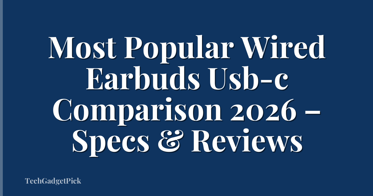 Most Popular Wired Earbuds Usb-c Comparison 2026 – Specs & Reviews