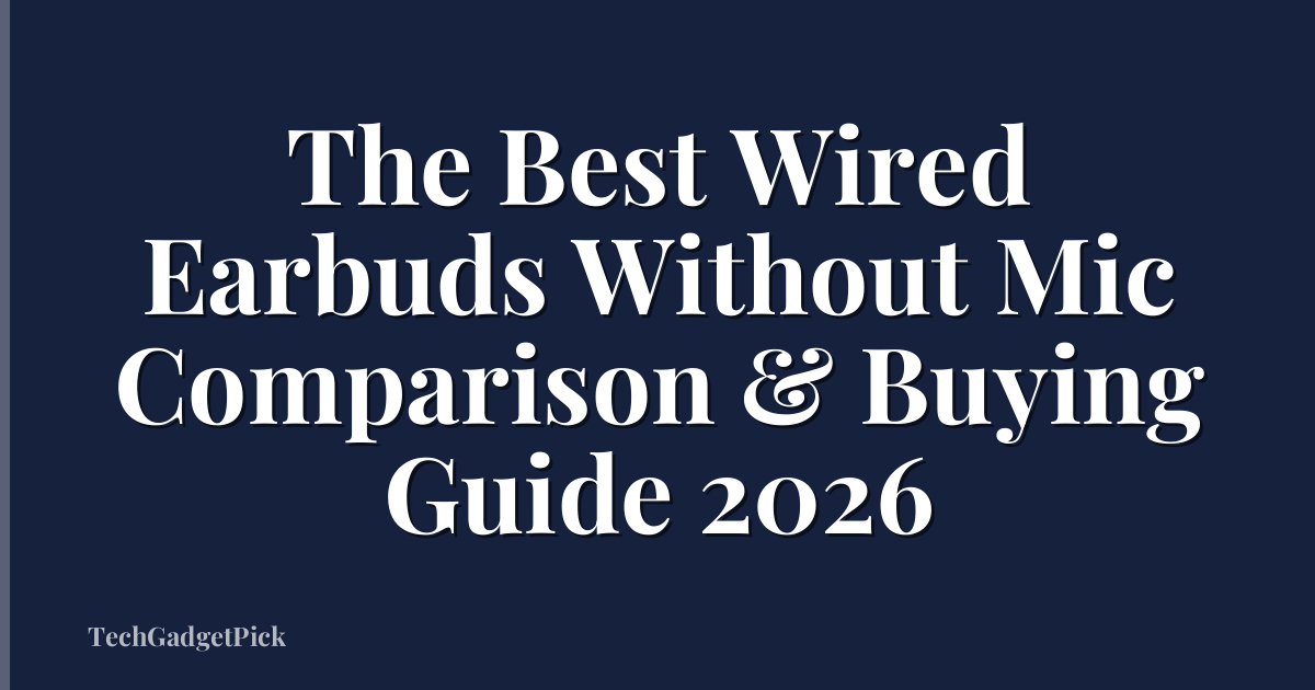 The Best Wired Earbuds Without Mic Comparison & Buying Guide 2026