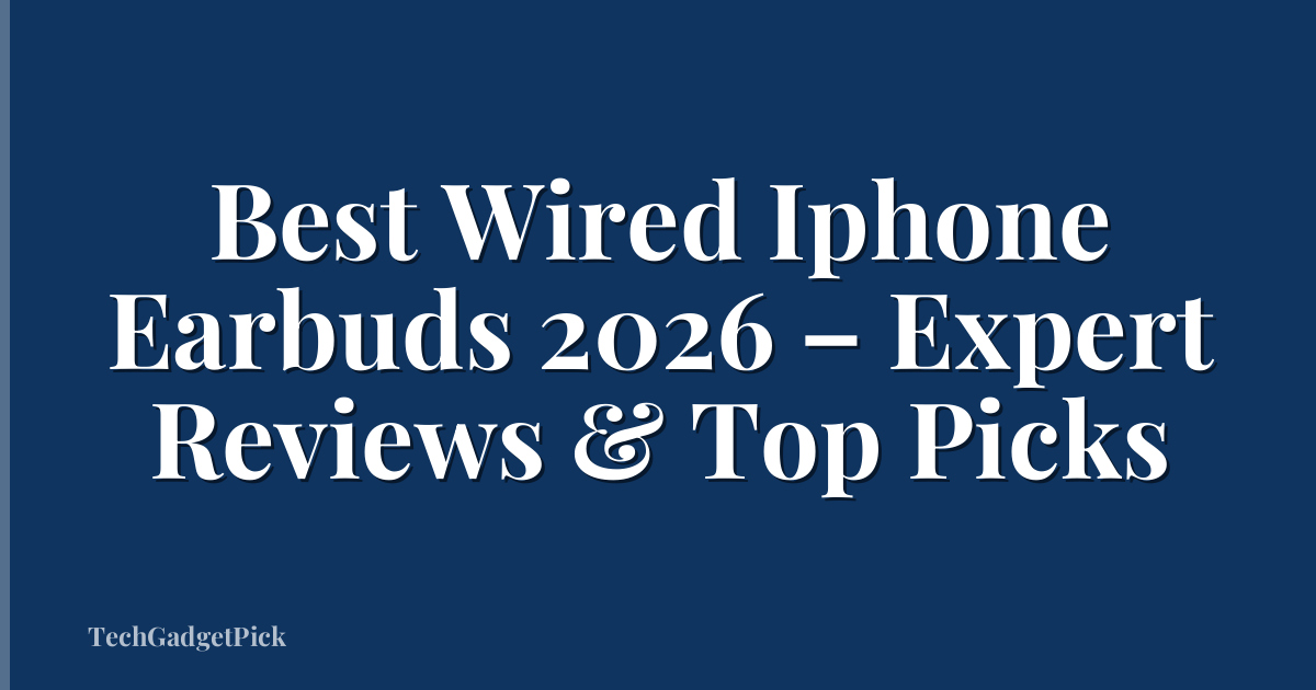 Best Wired Iphone Earbuds 2026 – Expert Reviews & Top Picks