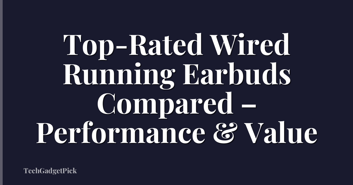 Top-Rated Wired Running Earbuds Compared – Performance & Value