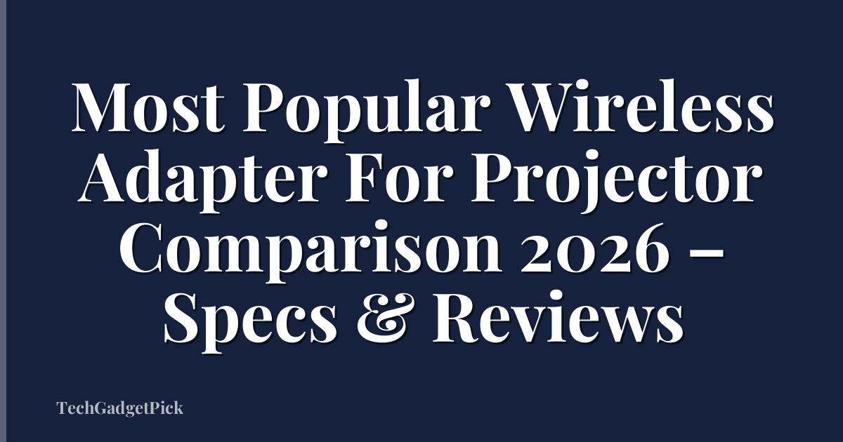Most Popular Wireless Adapter For Projector Comparison 2026 – Specs & Reviews