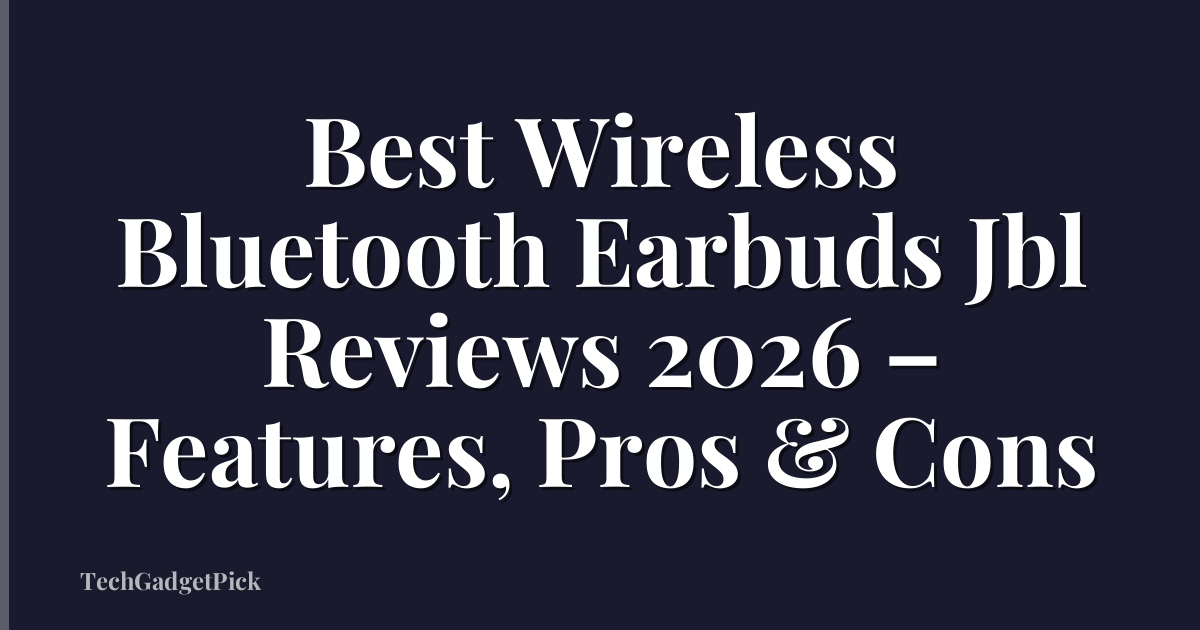 Best Wireless Bluetooth Earbuds Jbl Reviews 2026 – Features, Pros & Cons