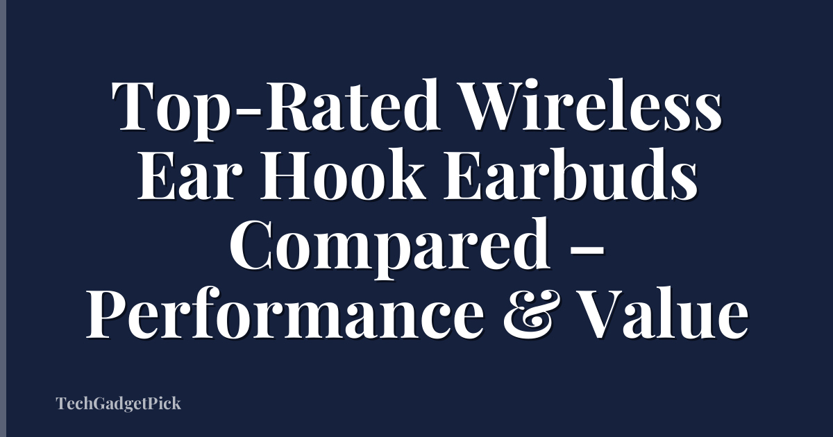 Top-Rated Wireless Ear Hook Earbuds Compared – Performance & Value