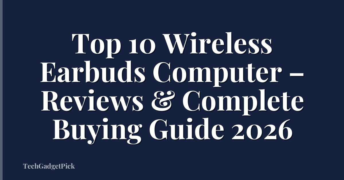 Top 10 Wireless Earbuds Computer – Reviews & Complete Buying Guide 2026