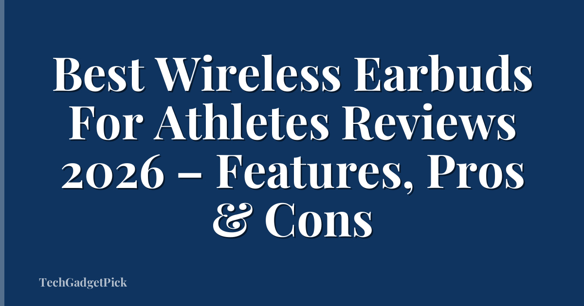 Best Wireless Earbuds For Athletes Reviews 2026 – Features, Pros & Cons