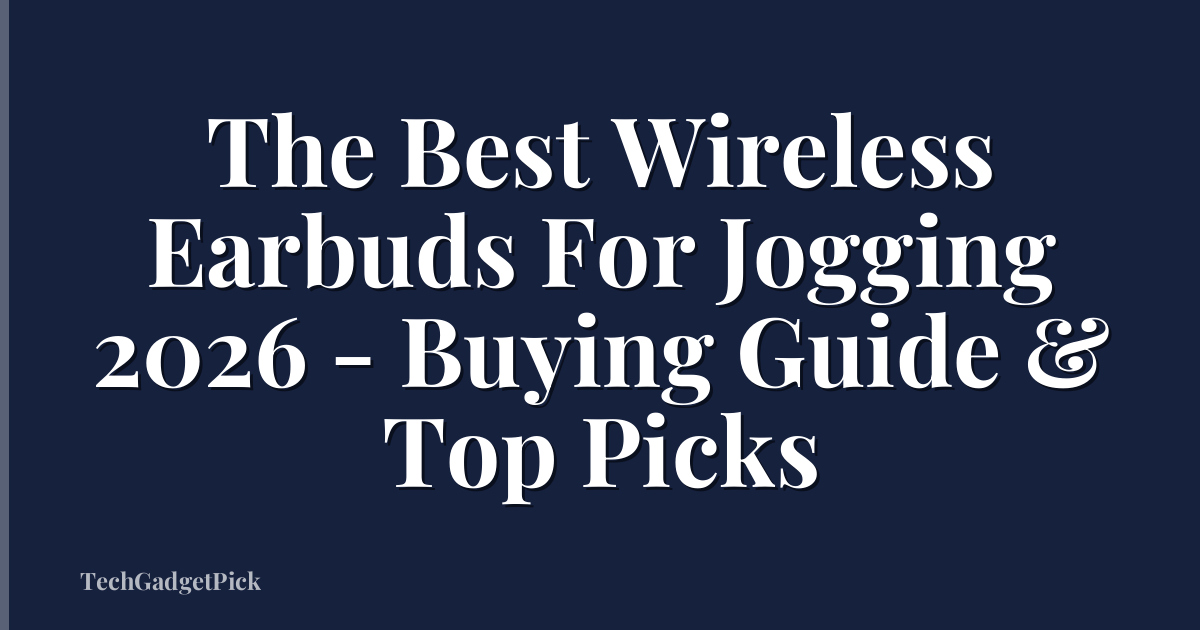 The Best Wireless Earbuds For Jogging 2026 - Buying Guide & Top Picks